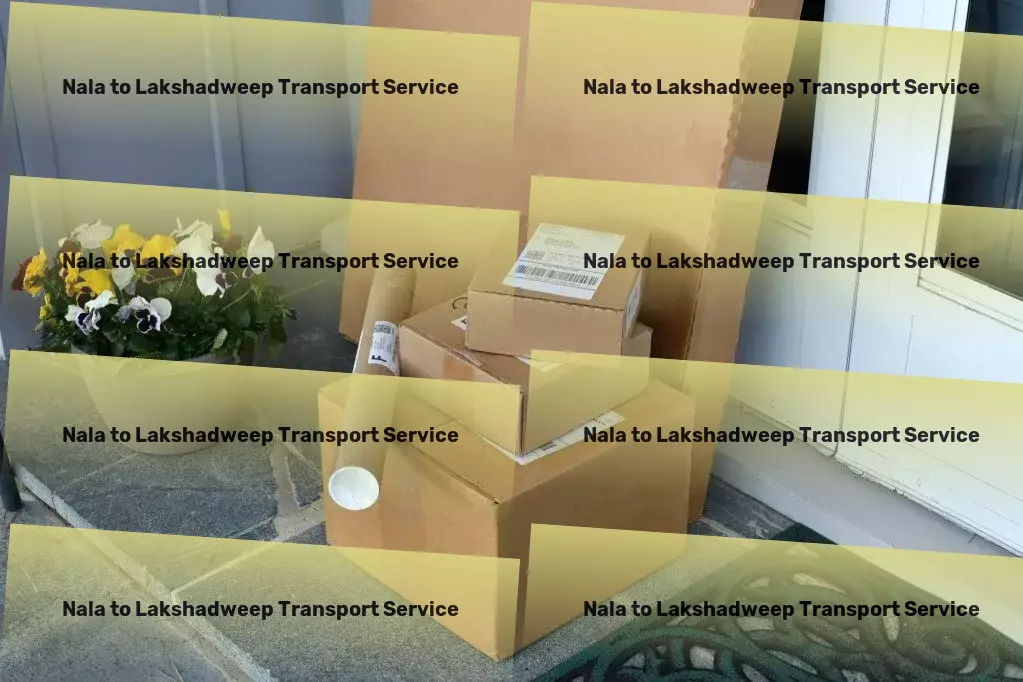 Nala to Lakshadweep Household Goods Transport Dynamic transport services tailored for the Indian terrain! - Multi-regional goods services